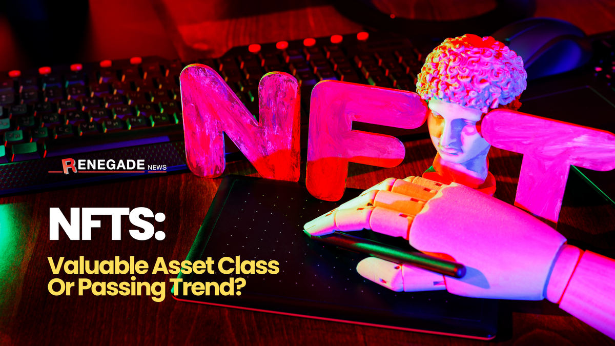 NFTs: Valuable Asset Class or A Passing Trend?